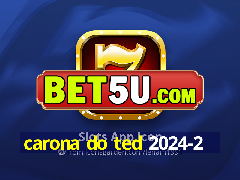 carona do ted 2024